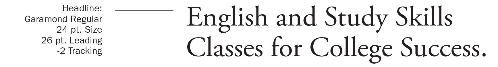 Garamond Regular 24 pt. Size 26 pt. Leading -2 Tracking